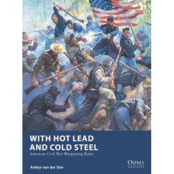 With Hot Lead and Cold Steel: American Civil War Wargaming Rules