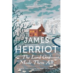 The Lord God Made Them All: The Classic Memoirs of a Yorkshire Country Vet