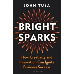 Bright Sparks: How Creativity and Innovation Can Ignite Business Success