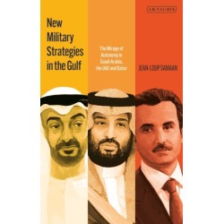 New Military Strategies in the Gulf: The Mirage of Autonomy in Saudi Arabia, the UAE and Qatar