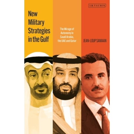 New Military Strategies in the Gulf: The Mirage of Autonomy in Saudi Arabia, the UAE and Qatar