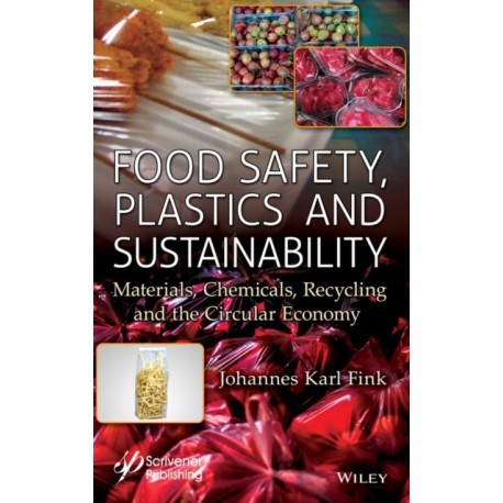 Food Safety, Plastics and Sustainability: Materials, Chemicals, Recycling and the Circular Economy