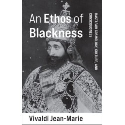 An Ethos of Blackness: Rastafari Cosmology, Culture, and Consciousness