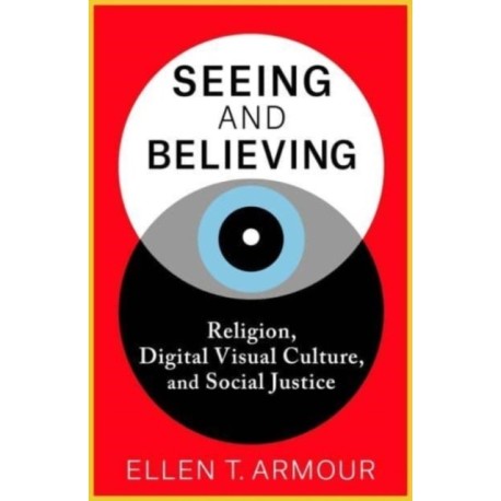 Seeing and Believing: Religion, Digital Visual Culture, and Social Justice