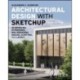 Architectural Design with SketchUp: 3D Modeling, Extensions, BIM, Rendering, Making, Scripting, and Layout