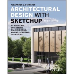 Architectural Design with SketchUp: 3D Modeling, Extensions, BIM, Rendering, Making, Scripting, and Layout