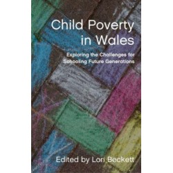 Child Poverty in Wales: Exploring the Challenges for Schooling Future Generations