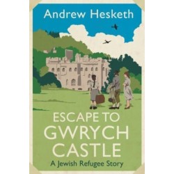 Escape to Gwrych Castle: A Jewish Refugee Story