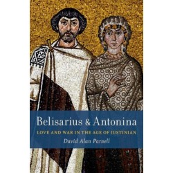 Belisarius & Antonina: Love and War in the Age of Justinian