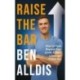 Raise The Bar: How to Push Beyond Your Limits and Build a Stronger Future You