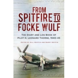 From Spitfire to Focke Wulf: The Diary and Log Book of Pilot H. Leonard Thorne, 1940-45