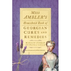 Miss Ambler's Household Book of Georgian Cures and Remedies
