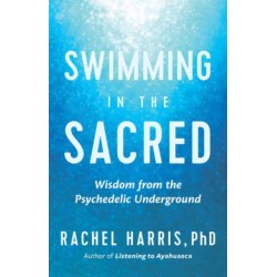 Swimming in the Sacred: Wisdom from the Psychedelic Underground