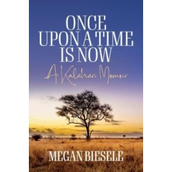 Once Upon a Time is Now: A Kalahari Memoir