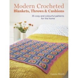 Modern Crocheted Blankets, Throws and Cushions: 35 Cosy and Colourful Patterns for the Home