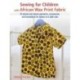 Sewing for Children with African Wax Print Fabric: 25 Stylish and Vibrant Garments, Accessories, and Homewares for Babies to 5-Year-Olds