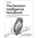The Decision Intelligence Handbook: Practical Steps for Evidence-Based Decisions in a Complex World