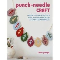 Punch-Needle Craft: Learn to Punch Needle with 30 Contemporary Step-by-Step Projects