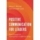 Positive Communication for Leaders: Proven Strategies for Inspiring Unity and Effecting Change