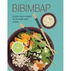 Bibimbap: And Other Asian-Inspired Rice & Noodle Bowl Recipes