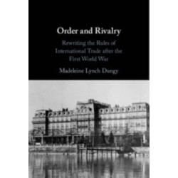 Order and Rivalry: Rewriting the Rules of International Trade after the First World War