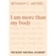 I Am More Than My Body: The Body Neutral Journey