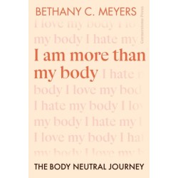 I Am More Than My Body: The Body Neutral Journey