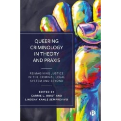 Queering Criminology in Theory and Praxis: Reimagining Justice in the Criminal Legal System and Beyond