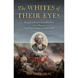The Whites of Their Eyes: The Life of Revolutionary War Hero Israel Putnam from Rogers' Rangers to Bunker Hill