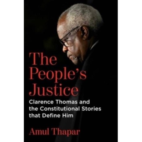 The People's Justice: Clarence Thomas and the Constitutional Stories that Define Him