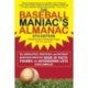 The Baseball Maniac's Almanac - 6th Edition: The Absolutely, Positively, and Without Question Greatest Book of Facts, Figures, and Astonishing Lists Ever Compiled