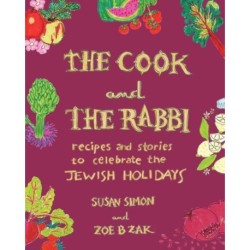 The Cook and the Rabbi: Recipes and Stories to Celebrate the Jewish Holidays