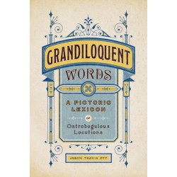 Grandiloquent Words: A Pictoric Lexicon of Ostrobogulous Locutions