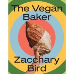 The Vegan Baker: The ultimate guide to plant-based breads, pastries, donuts, cookies, cakes & more
