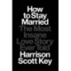 How to Stay Married: The Most Insane Love Story Ever Told