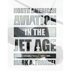 North American Aviation in the Jet Age, Vol. 2: The Columbus Years, 1941–1988