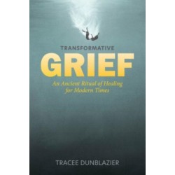 Transformative Grief: An Ancient Ritual of Healing for Modern Times