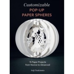 Customizable Pop-Up Paper Spheres: 15 Paper Projects from Novice to Advanced
