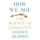 How We Age: The Science of Longevity