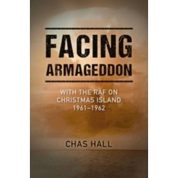 Facing Armageddon: With the RAF on Christmas Island 1961–1962