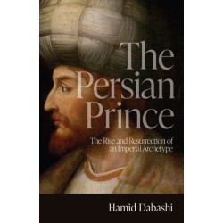The Persian Prince: The Rise and Resurrection of an Imperial Archetype