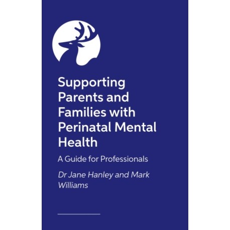 Supporting Parents and Families with Perinatal Mental Health and Wellbeing: An Introduction for Professionals