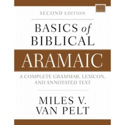 Basics of Biblical Aramaic, Second Edition: Complete Grammar, Lexicon, and Annotated Text