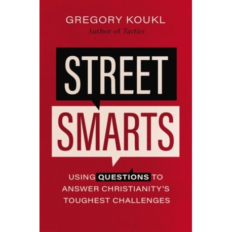 Street Smarts: Using Questions to Answer Christianity's Toughest Challenges