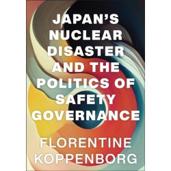 Japan's Nuclear Disaster and the Politics of Safety Governance