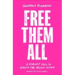 Free Them All: A Feminist Call to Abolish the Prison System