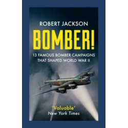 Bomber!: 13 Famous Bomber Campaigns that Shaped World War II