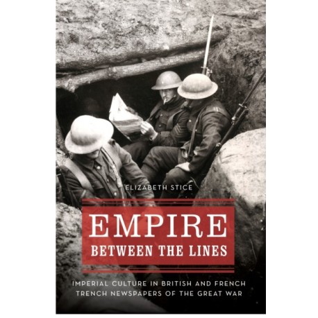Empire Between the Lines: Imperial Culture in British and French Trench Newspapers of the Great War