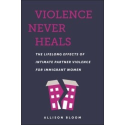 Violence Never Heals: The Lifelong Effects of Intimate Partner Violence for Immigrant Women