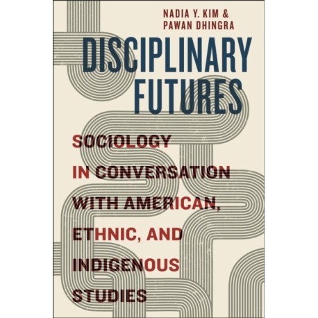 Disciplinary Futures: Sociology in Conversation with American, Ethnic, and Indigenous Studies